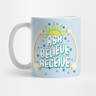 ASK BELIEVE RECEIVE manifest quote Mug